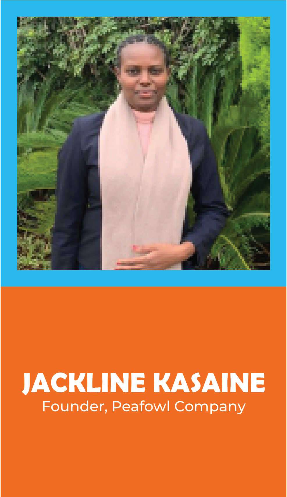 JACKLINE KASAINE: Founder, Peafowl Company
