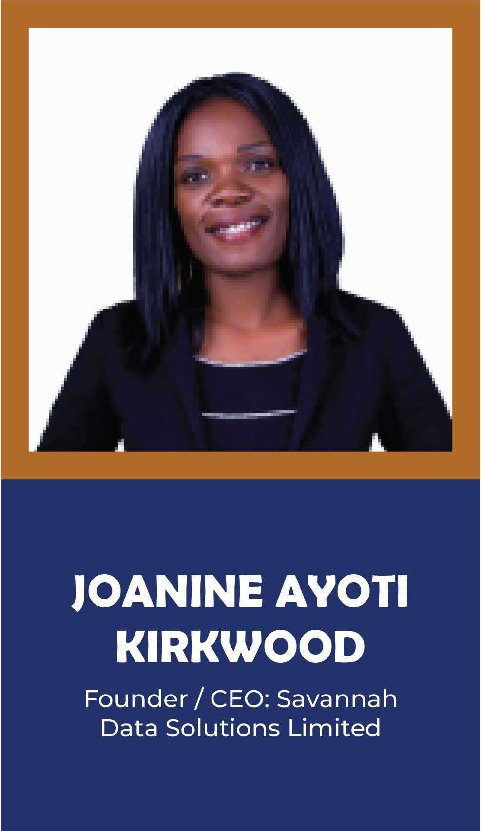 JOANINE AYOTI KIRKWOOD: Founder / CEO: Savannah Data Solutions Limited