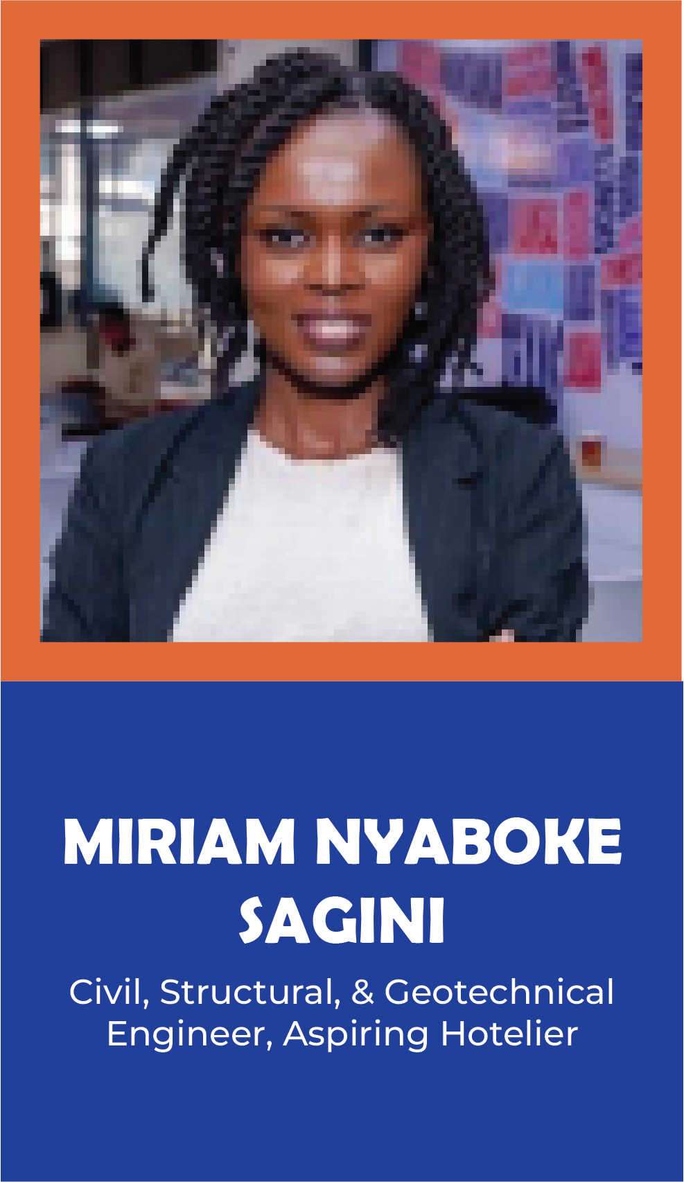 MIRIAM NYABOKE SAGINI: Civil, Structural, & Geotechnical Engineer, Aspiring Hotelier