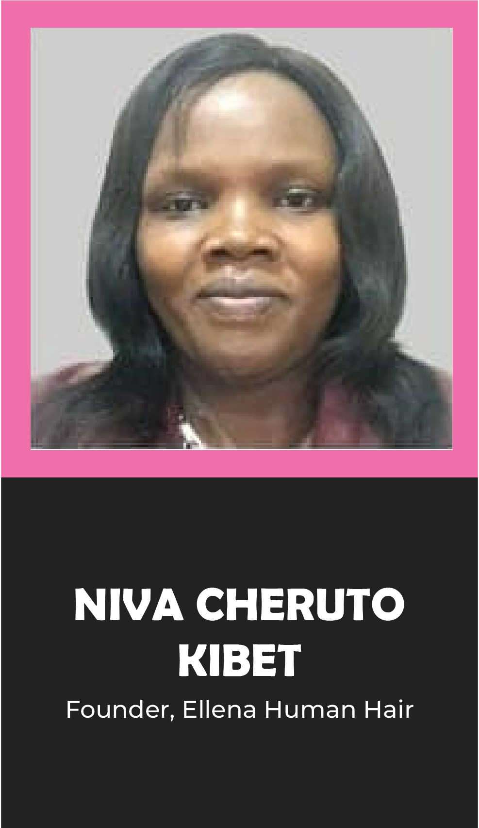 NIVA CHERUTO KIBET: Founder, Ellena Human Hair