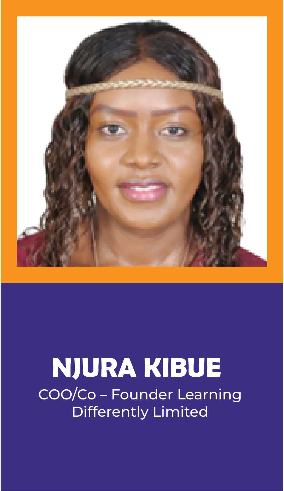 NJURA KIBUE: COO/Co – Founder Learning Differently Limited