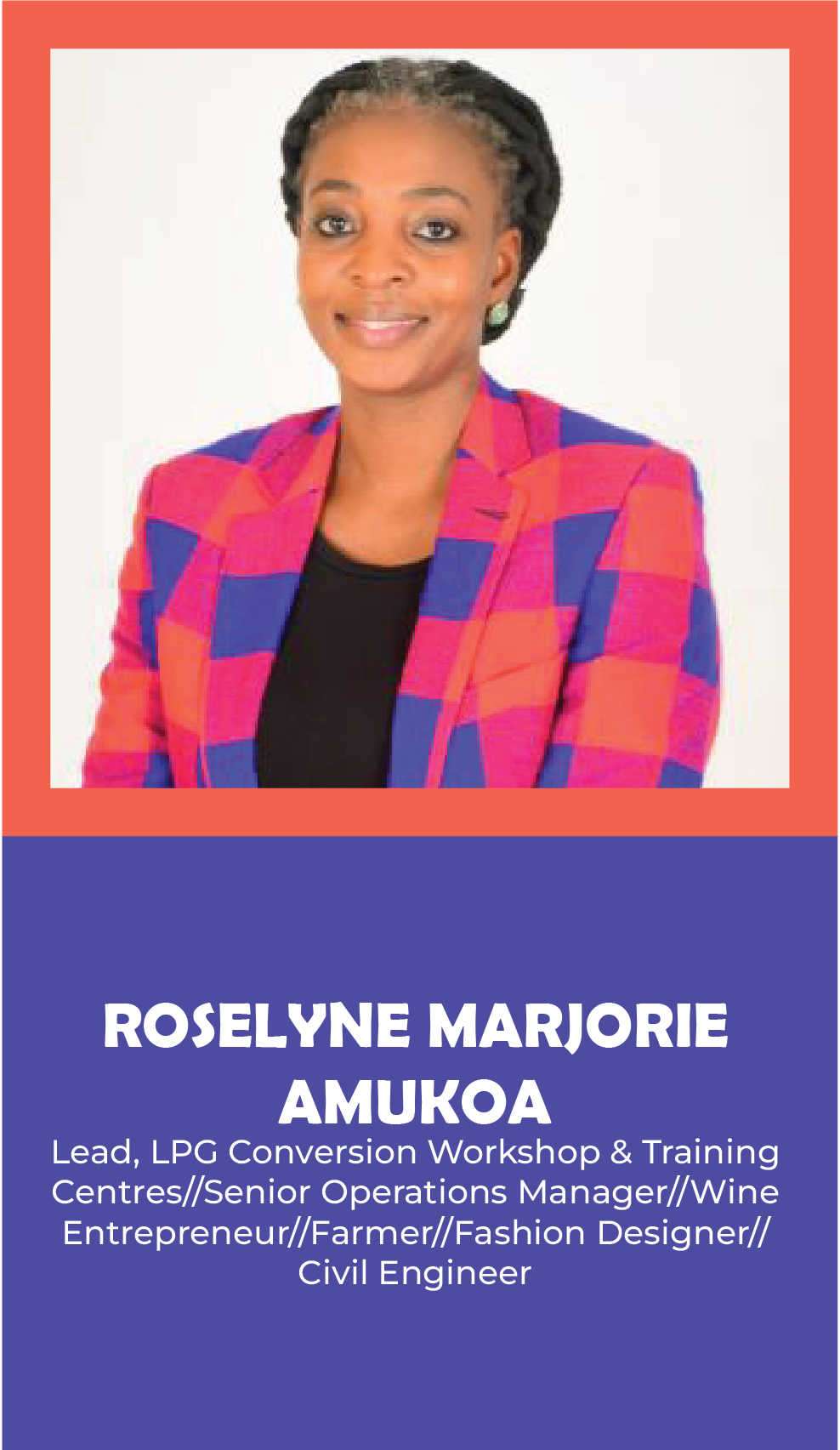 ROSELYNE MARJORIE AMUKOA: Lead, LPG Conversion Workshop & Training Centres//Senior Operations Manager//Wine Entrepreneur//Farmer//Fashion Designer//Civil Engineer