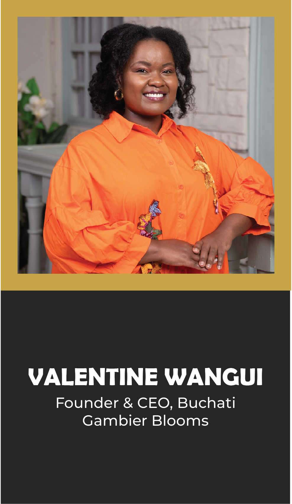 VALENTINE WANGUI: Founder & CEO, Buchati Gambier Blooms