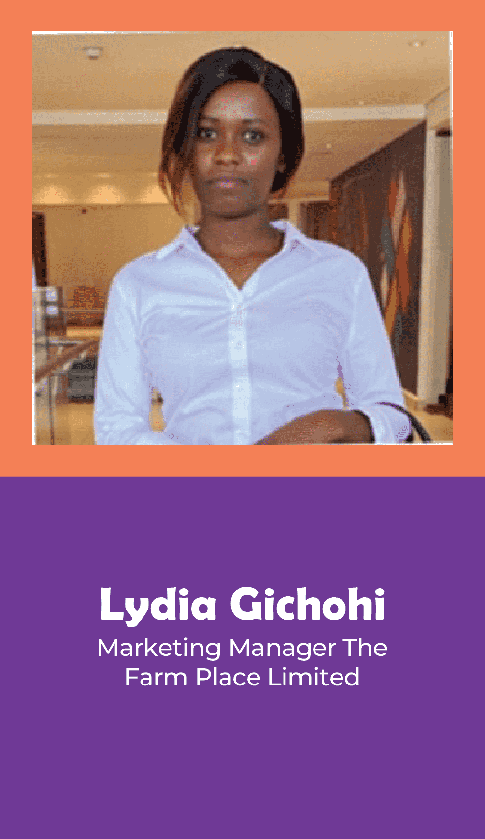LYDIA GICHOHI -MARKETING MANAGER THE FARM PLACE LIMITED